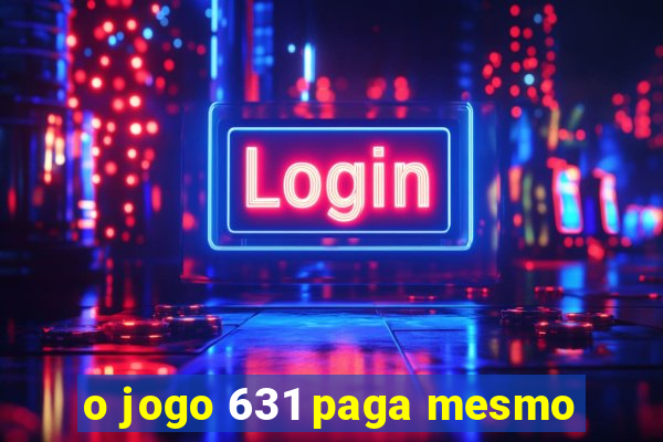 o jogo 631 paga mesmo